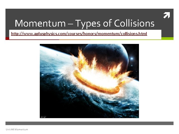 Momentum – Types of Collisions http: //www. aplusphysics. com/courses/honors/momentum/collisions. html Unit #4 Momentum 