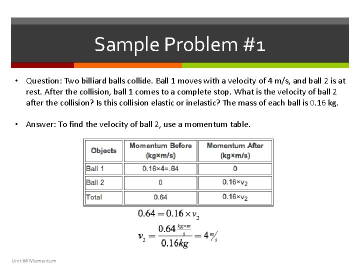 Sample Problem #1 • Question: Two billiard balls collide. Ball 1 moves with a