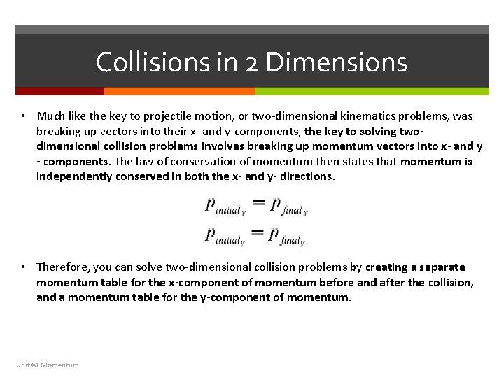 Collisions in 2 Dimensions • Much like the key to projectile motion, or two-dimensional