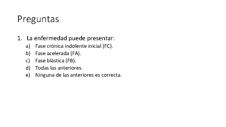 Preguntas 1. La enfermedad puede presentar: a) b) c) d) e) Fase crónica indolente