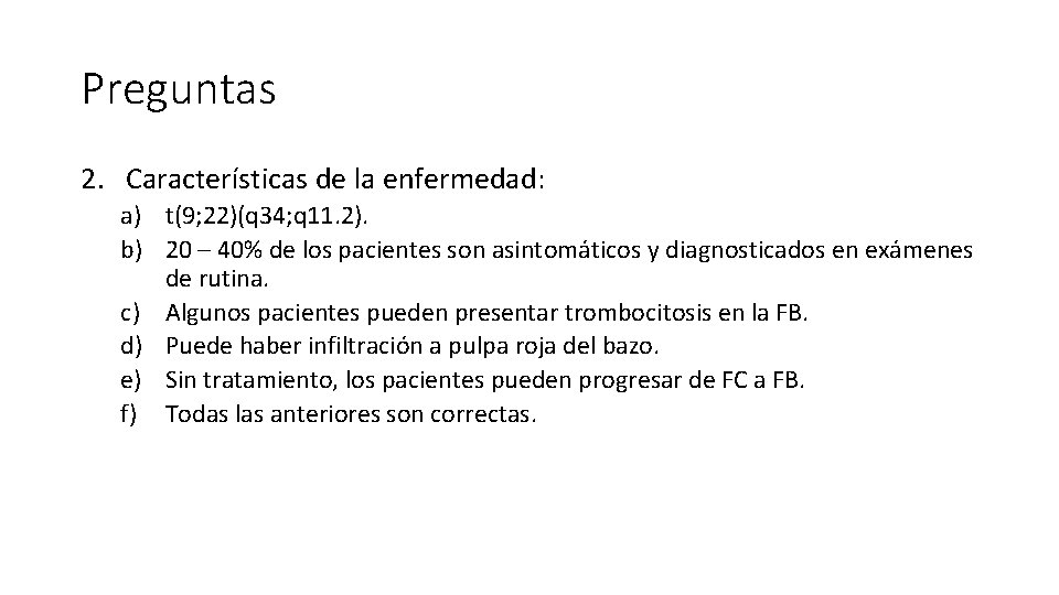 Preguntas 2. Características de la enfermedad: a) t(9; 22)(q 34; q 11. 2). b)