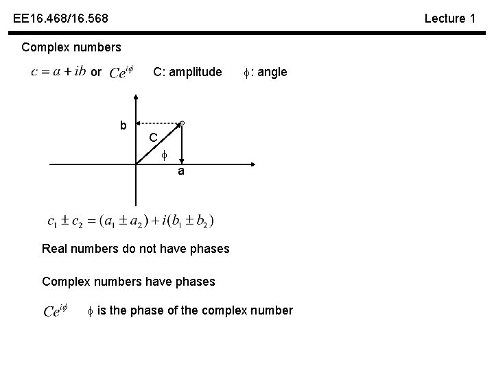 EE 16. 468/16. 568 Lecture 1 Complex numbers or C: amplitude b : angle