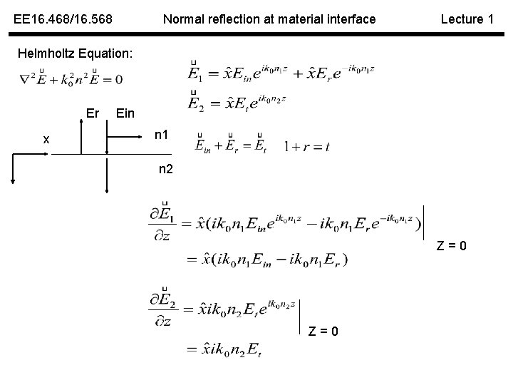 EE 16. 468/16. 568 Normal reflection at material interface Lecture 1 Helmholtz Equation: Er