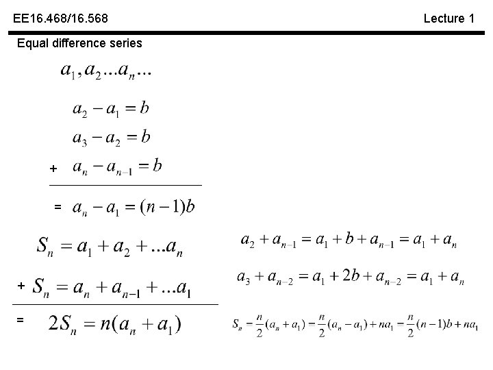 EE 16. 468/16. 568 Equal difference series + = Lecture 1 