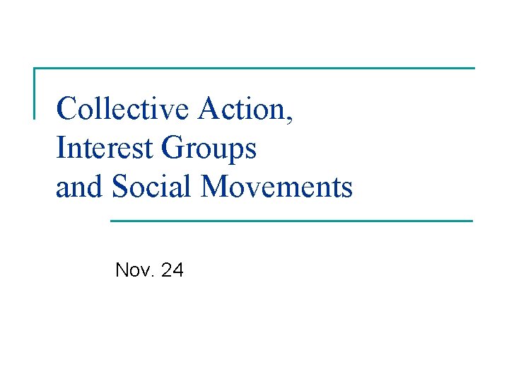 Collective Action, Interest Groups and Social Movements Nov. 24 