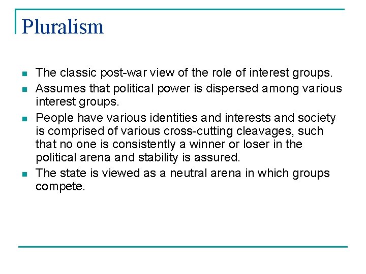 Pluralism n n The classic post-war view of the role of interest groups. Assumes