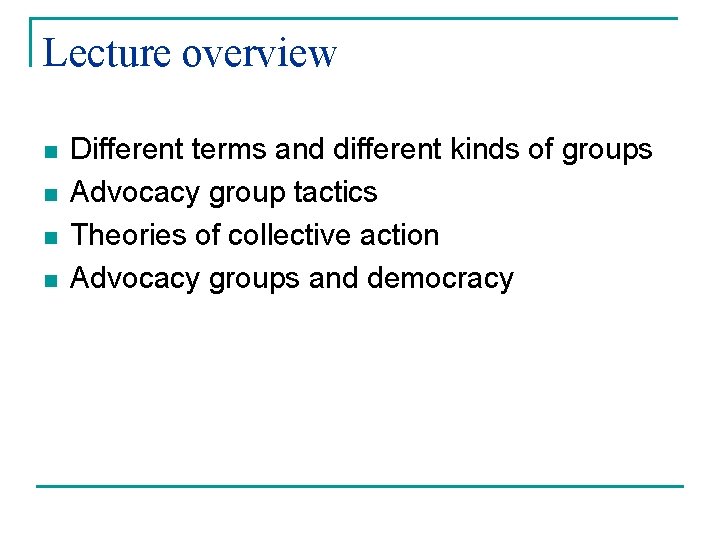 Lecture overview n n Different terms and different kinds of groups Advocacy group tactics