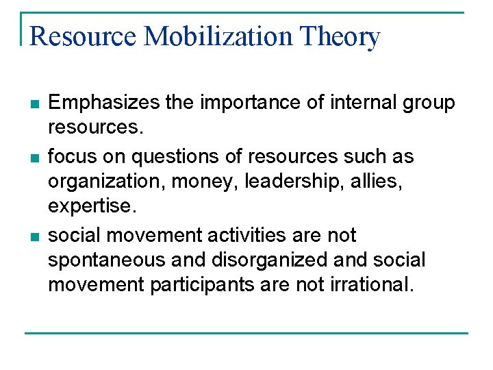 Resource Mobilization Theory n n n Emphasizes the importance of internal group resources. focus