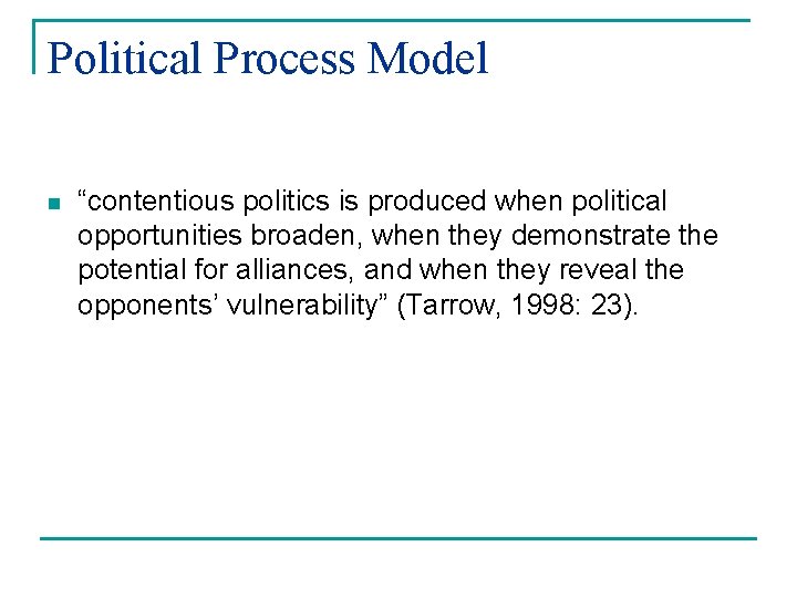 Political Process Model n “contentious politics is produced when political opportunities broaden, when they