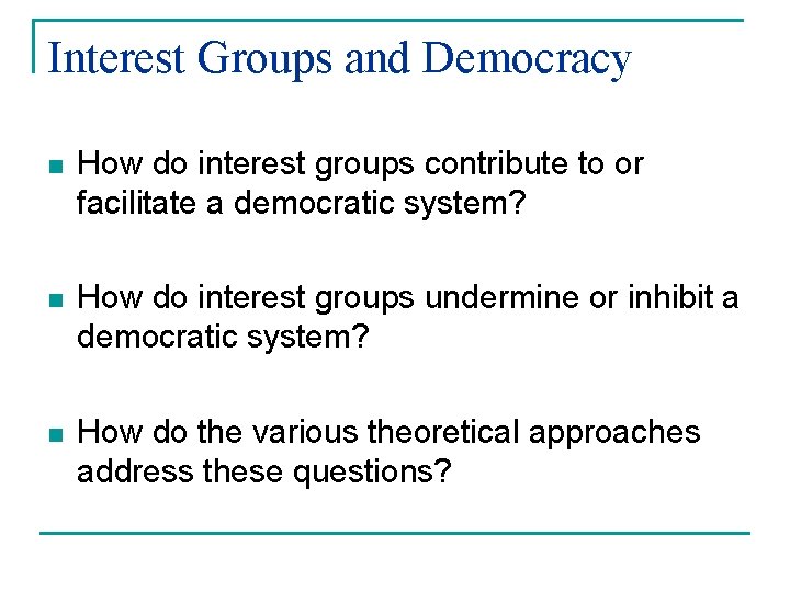 Interest Groups and Democracy n How do interest groups contribute to or facilitate a