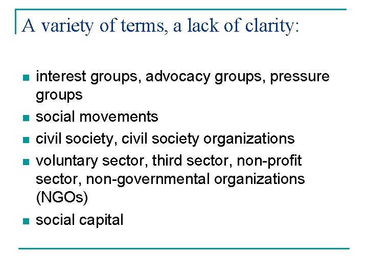 A variety of terms, a lack of clarity: n n n interest groups, advocacy