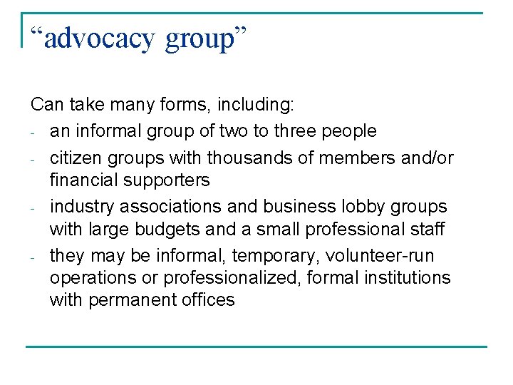 “advocacy group” Can take many forms, including: - an informal group of two to