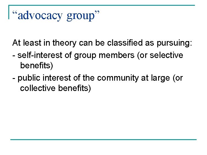 “advocacy group” At least in theory can be classified as pursuing: - self-interest of