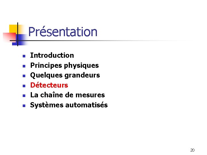 Présentation n n n Introduction Principes physiques Quelques grandeurs Détecteurs La chaîne de mesures