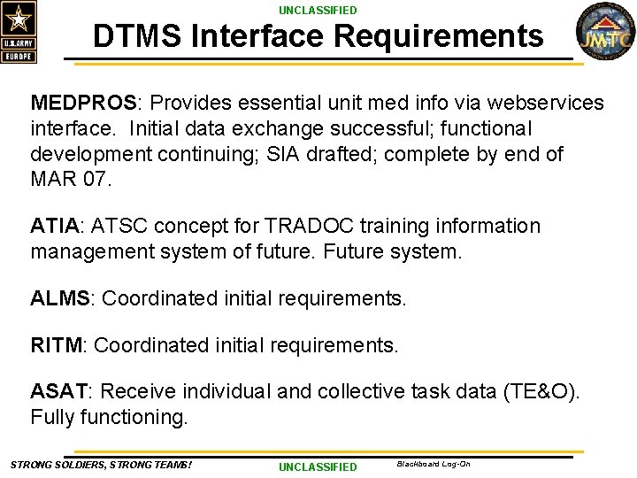 UNCLASSIFIED DTMS Interface Requirements MEDPROS: Provides essential unit med info via webservices interface. Initial