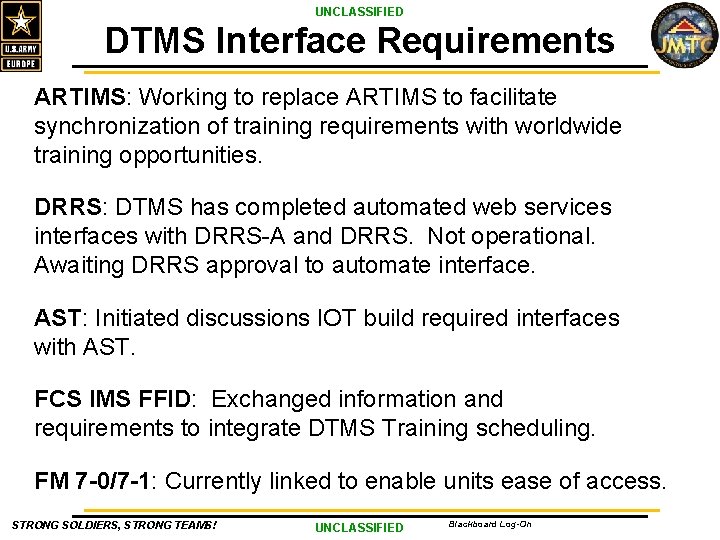 UNCLASSIFIED DTMS Interface Requirements ARTIMS: Working to replace ARTIMS to facilitate synchronization of training
