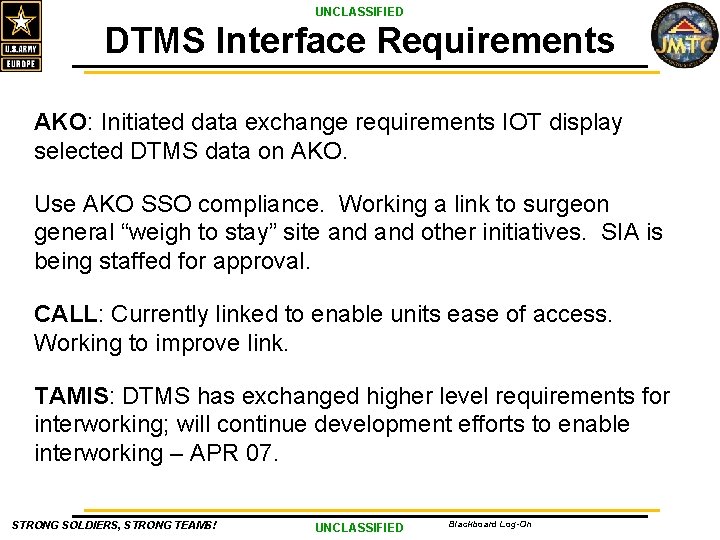 UNCLASSIFIED DTMS Interface Requirements AKO: Initiated data exchange requirements IOT display selected DTMS data