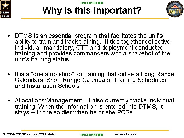 UNCLASSIFIED Why is this important? • DTMS is an essential program that facilitates the