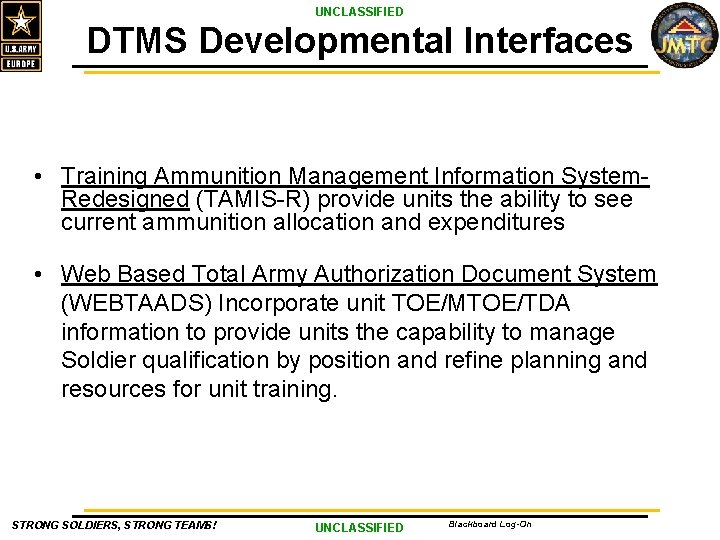 UNCLASSIFIED DTMS Developmental Interfaces • Training Ammunition Management Information System. Redesigned (TAMIS-R) provide units