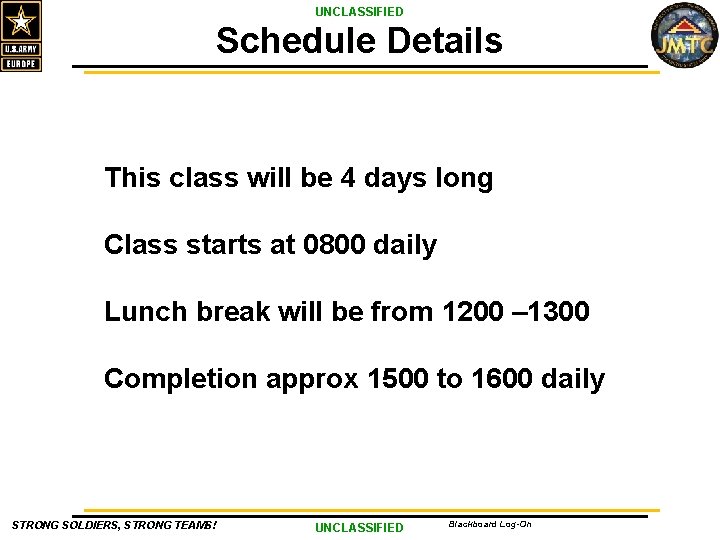 UNCLASSIFIED Schedule Details This class will be 4 days long Class starts at 0800