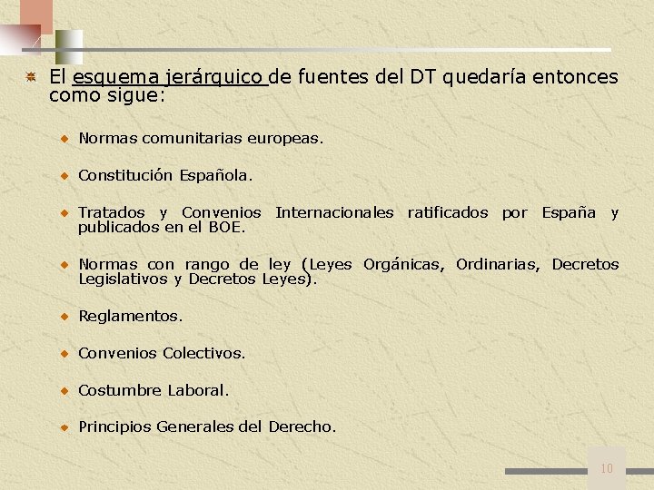 El esquema jerárquico de fuentes del DT quedaría entonces como sigue: Normas comunitarias europeas.