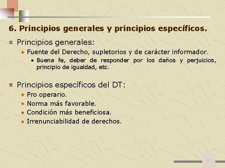 6. Principios generales y principios específicos. Principios generales: Fuente del Derecho, supletorios y de