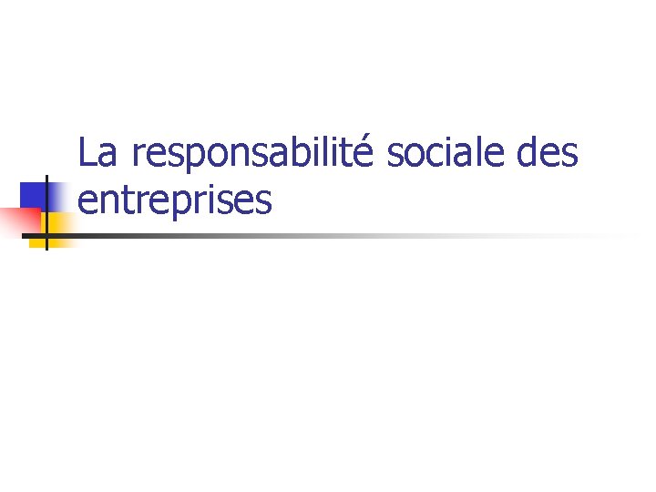 La responsabilité sociale des entreprises 