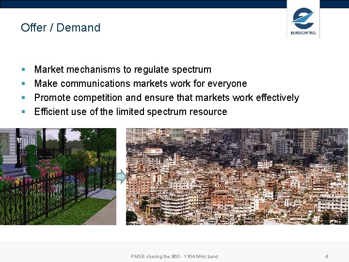Offer / Demand § § Market mechanisms to regulate spectrum Make communications markets work