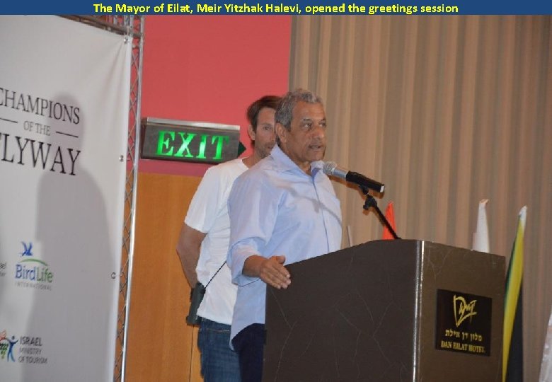 The Mayor of Eilat, Meir Yitzhak Halevi, opened the greetings session 