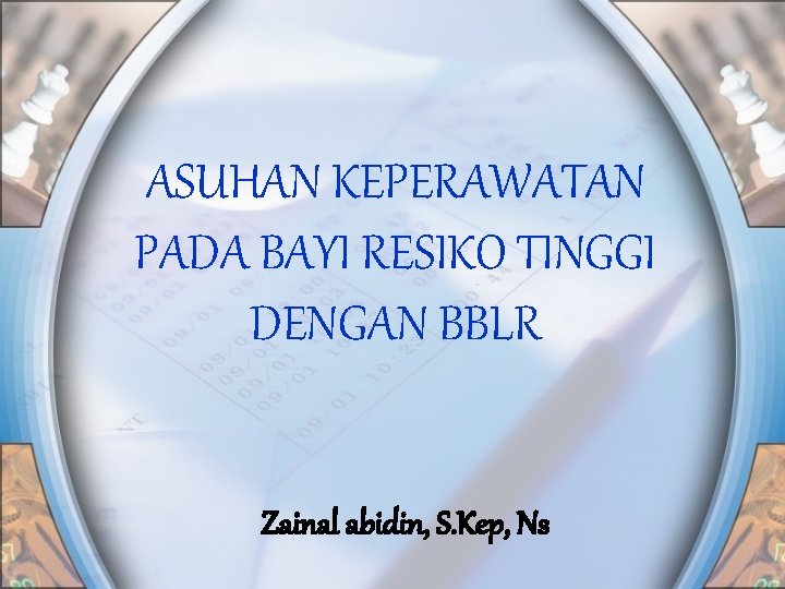 ASUHAN KEPERAWATAN PADA BAYI RESIKO TINGGI DENGAN BBLR Zainal abidin, S. Kep, Ns 