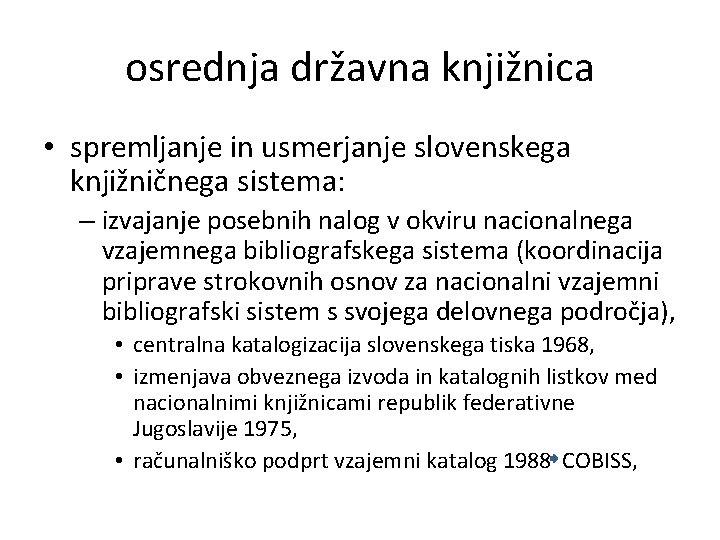 osrednja državna knjižnica • spremljanje in usmerjanje slovenskega knjižničnega sistema: – izvajanje posebnih nalog osrednja državna knjižnica • spremljanje in usmerjanje slovenskega knjižničnega sistema: – izvajanje posebnih nalog