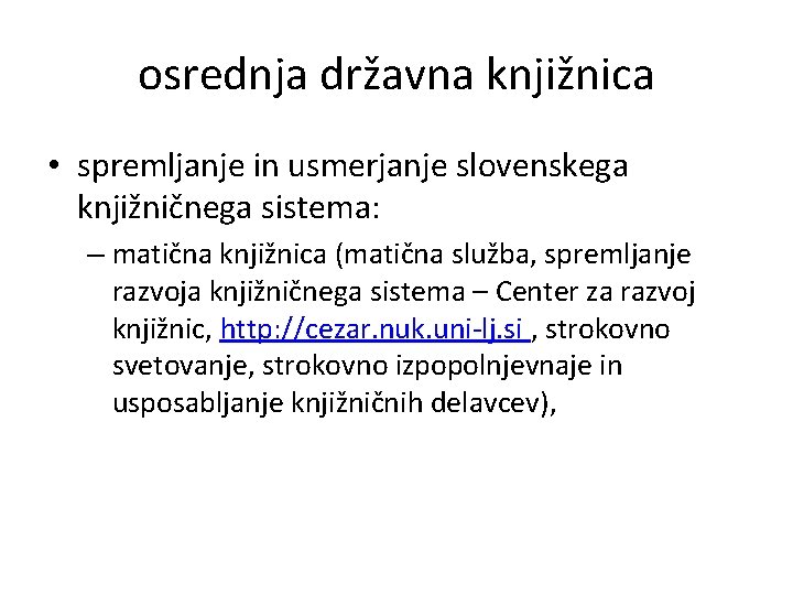 osrednja državna knjižnica • spremljanje in usmerjanje slovenskega knjižničnega sistema: – matična knjižnica (matična