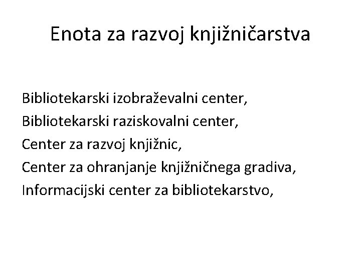 Enota za razvoj knjižničarstva Bibliotekarski izobraževalni center, Bibliotekarski raziskovalni center, Center za razvoj knjižnic, Enota za razvoj knjižničarstva Bibliotekarski izobraževalni center, Bibliotekarski raziskovalni center, Center za razvoj knjižnic,