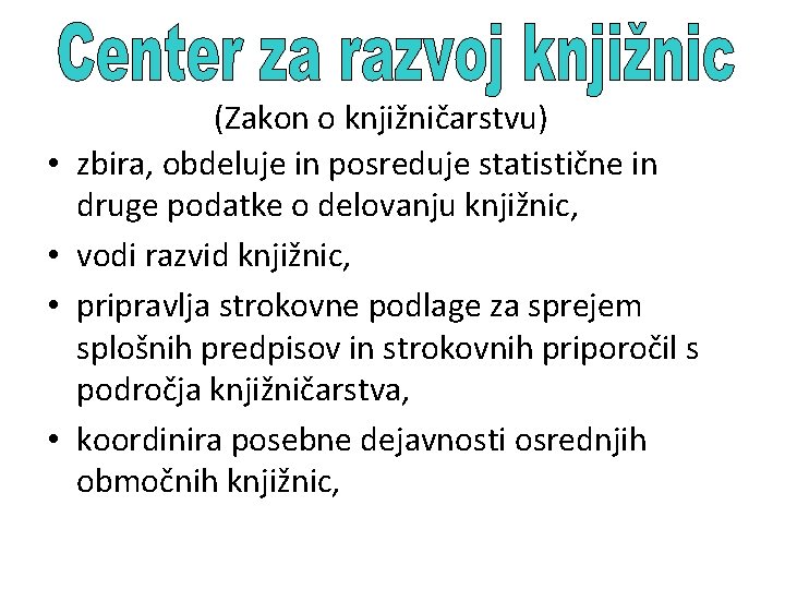 • • (Zakon o knjižničarstvu) zbira, obdeluje in posreduje statistične in druge podatke • • (Zakon o knjižničarstvu) zbira, obdeluje in posreduje statistične in druge podatke