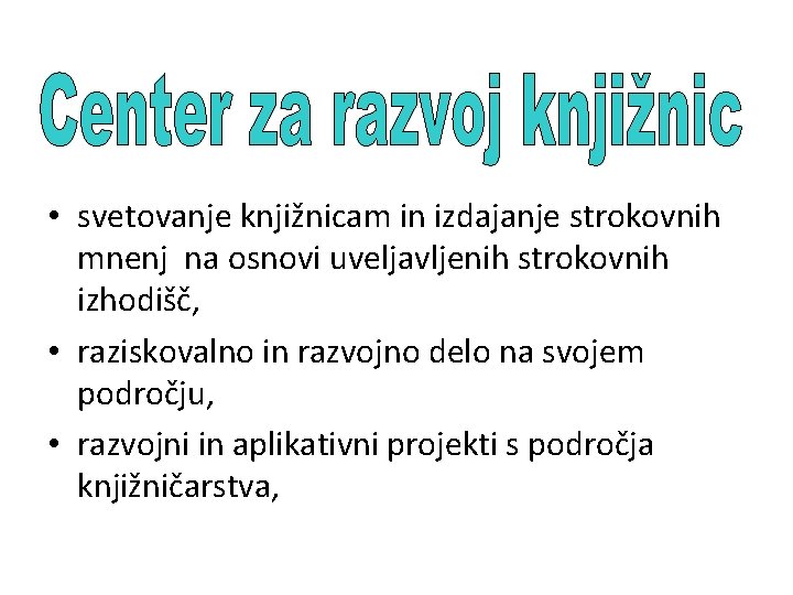  • svetovanje knjižnicam in izdajanje strokovnih mnenj na osnovi uveljavljenih strokovnih izhodišč, •