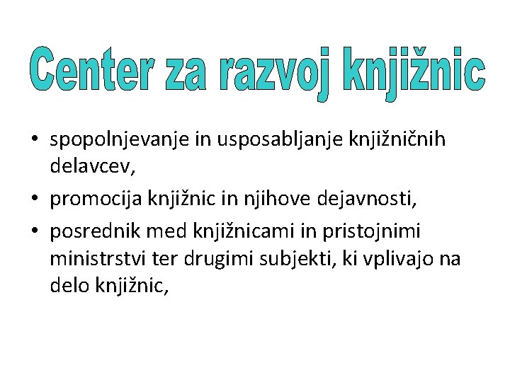 • spopolnjevanje in usposabljanje knjižničnih delavcev, • promocija knjižnic in njihove dejavnosti, • • spopolnjevanje in usposabljanje knjižničnih delavcev, • promocija knjižnic in njihove dejavnosti, •