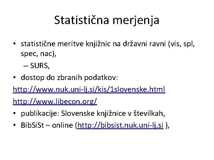 Statistična merjenja • statistične meritve knjižnic na državni ravni (vis, spl, spec, nac), –