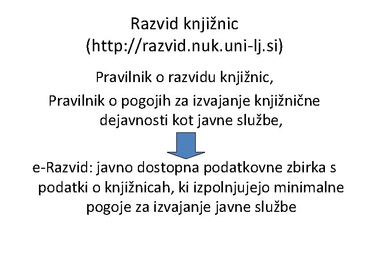 Razvid knjižnic (http: //razvid. nuk. uni-lj. si) Pravilnik o razvidu knjižnic, Pravilnik o pogojih Razvid knjižnic (http: //razvid. nuk. uni-lj. si) Pravilnik o razvidu knjižnic, Pravilnik o pogojih