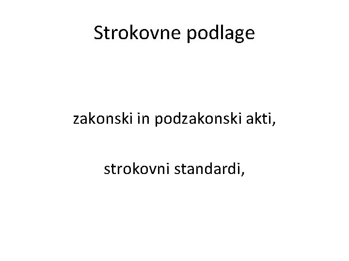 Strokovne podlage zakonski in podzakonski akti, strokovni standardi, 