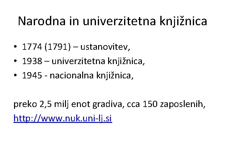 Narodna in univerzitetna knjižnica • 1774 (1791) – ustanovitev, • 1938 – univerzitetna knjižnica,