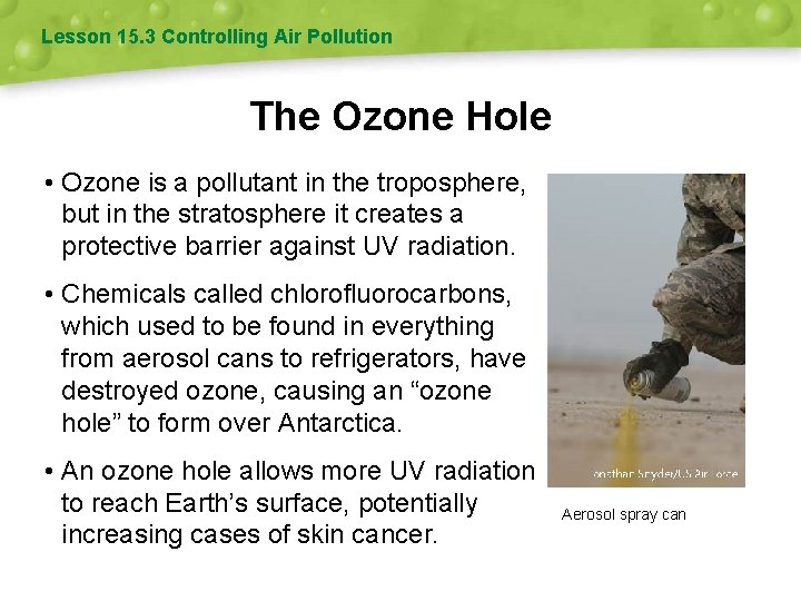 Lesson 15. 3 Controlling Air Pollution The Ozone Hole • Ozone is a pollutant