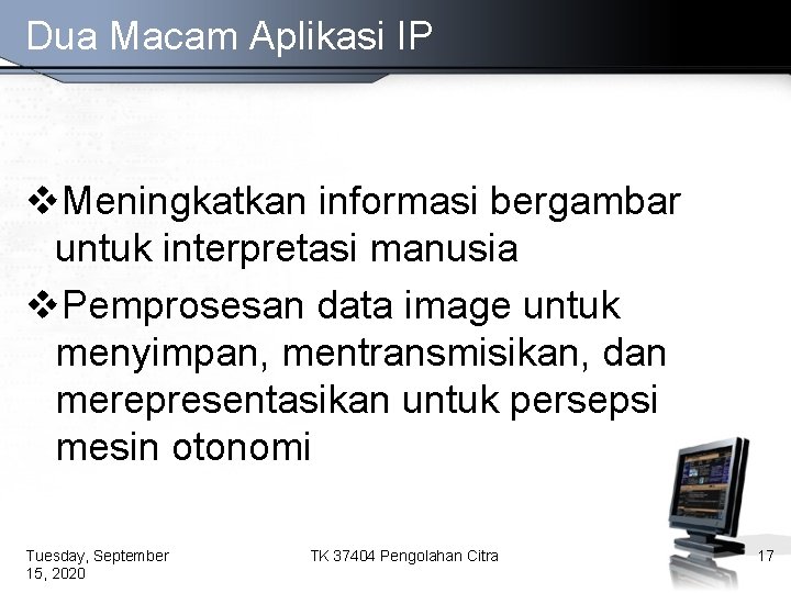 Dua Macam Aplikasi IP v. Meningkatkan informasi bergambar untuk interpretasi manusia v. Pemprosesan data