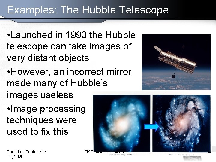 Examples: The Hubble Telescope • Launched in 1990 the Hubble telescope can take images