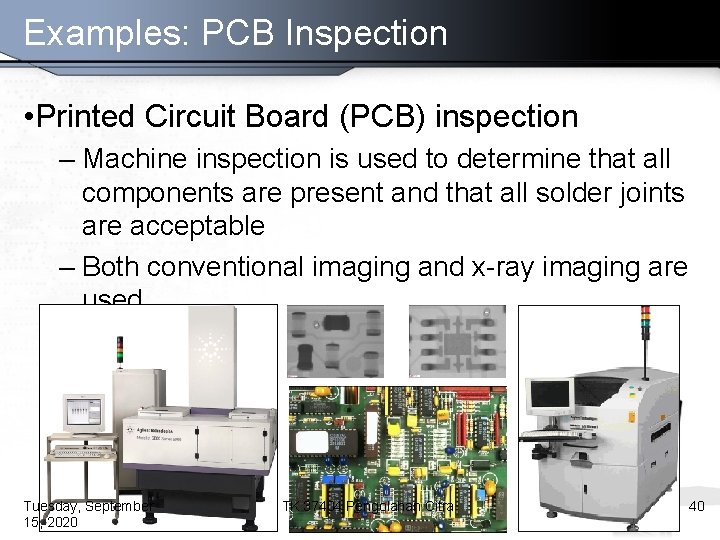 Examples: PCB Inspection • Printed Circuit Board (PCB) inspection – Machine inspection is used