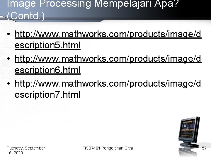 Image Processing Mempelajari Apa? (Contd. ) • http: //www. mathworks. com/products/image/d escription 5. html
