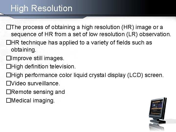 High Resolution �The process of obtaining a high resolution (HR) image or a sequence