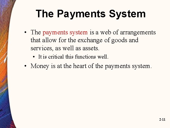 The Payments System • The payments system is a web of arrangements that allow
