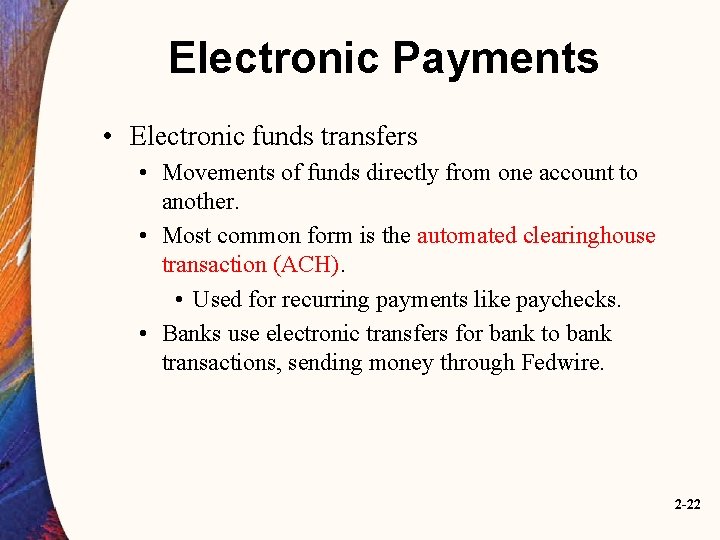 Electronic Payments • Electronic funds transfers • Movements of funds directly from one account