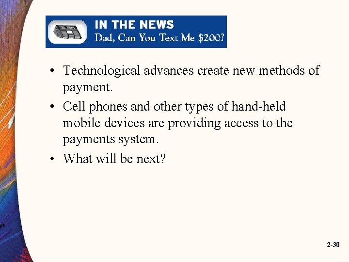  • Technological advances create new methods of payment. • Cell phones and other