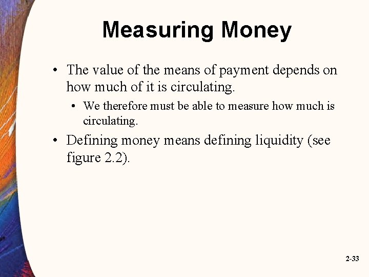 Measuring Money • The value of the means of payment depends on how much